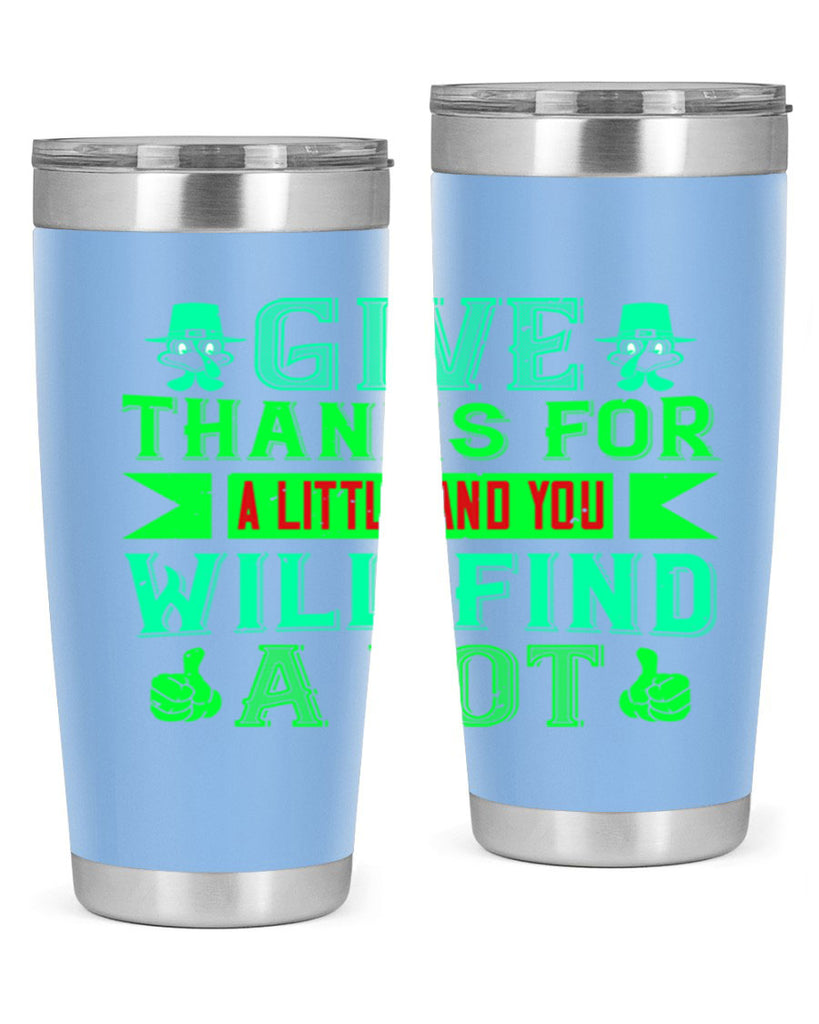 give thanks for a little and you will find a lot 43#- thanksgiving- Tumbler