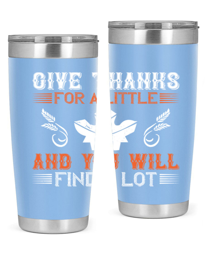 give thanks for a little and you will find a lot 44#- thanksgiving- Tumbler