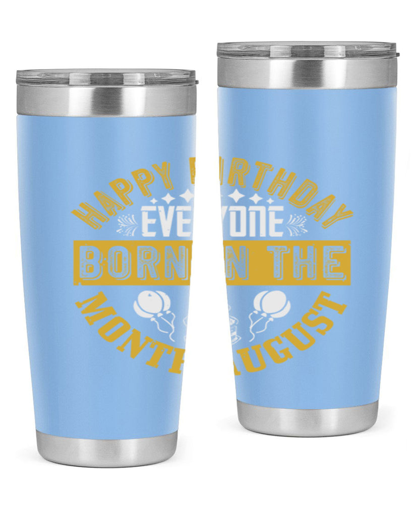 happy birthday everyone born in the month august Style 101#- birthday- tumbler