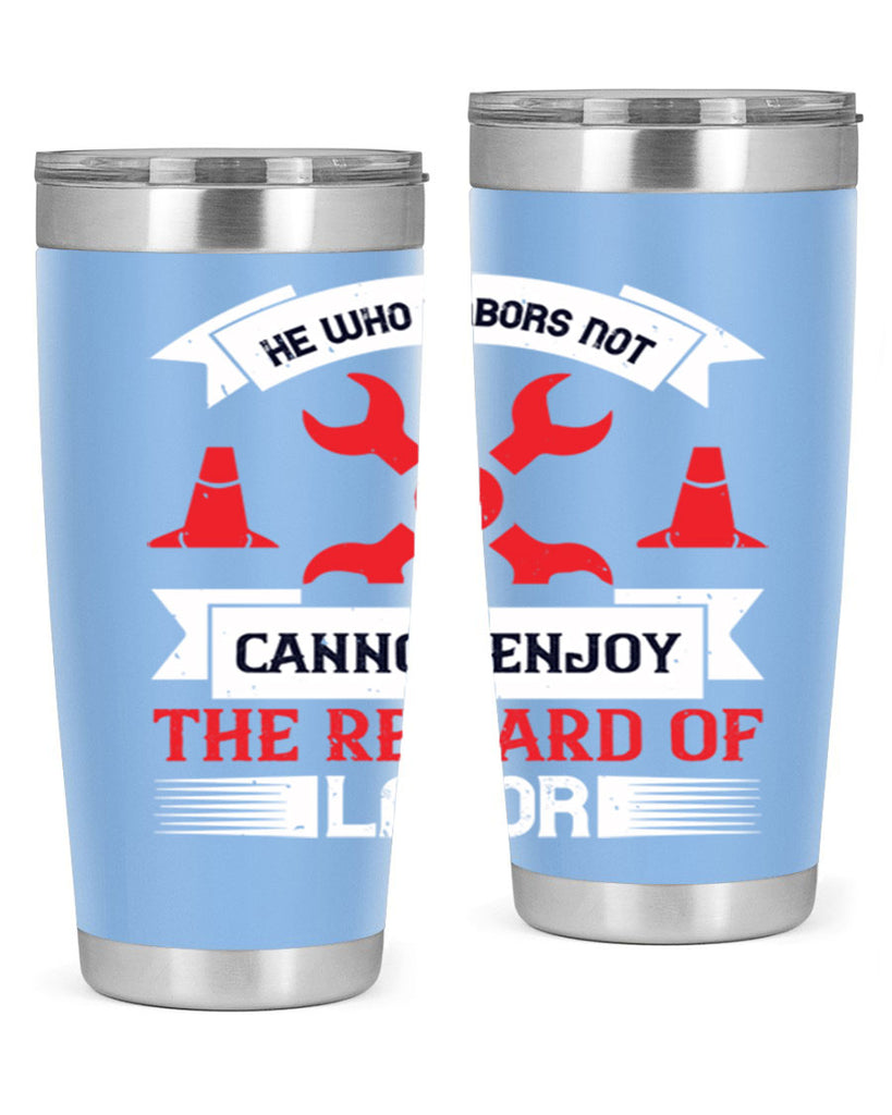 he who labors not cannot enjoy the reward of labor 38#- labor day- Tumbler