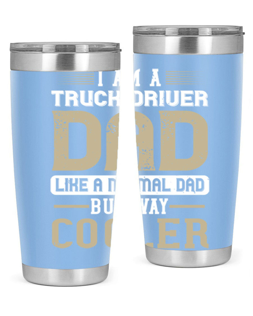 i am a truck driver dad like a normal dad but way cooler Style 48#- truck driver- tumbler