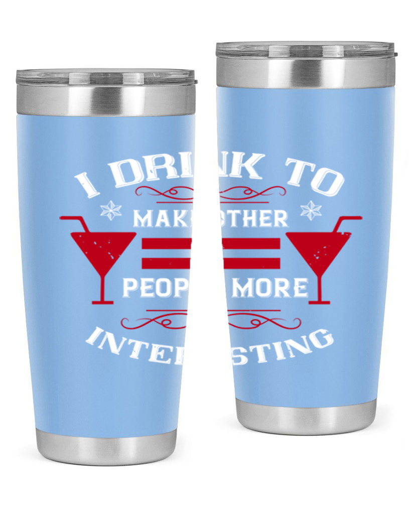 i drink to make other people more interesting 47#- drinking- Tumbler