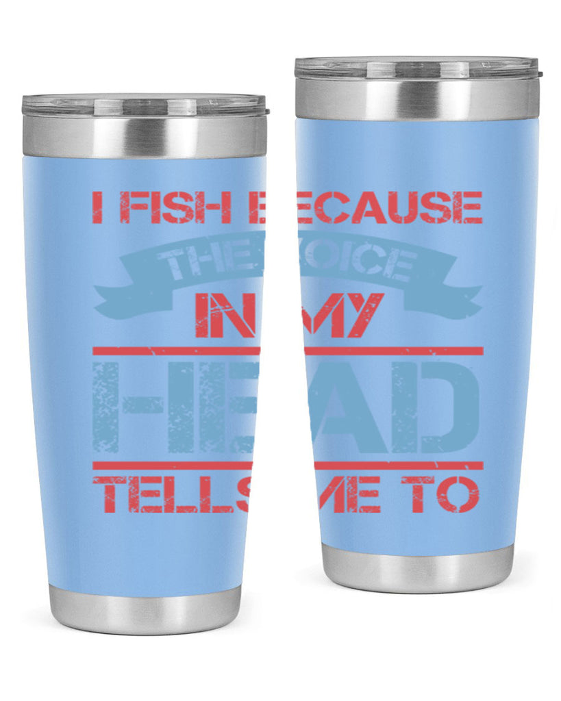 i fish because the voice in my head tells me to 257#- fishing- Tumbler