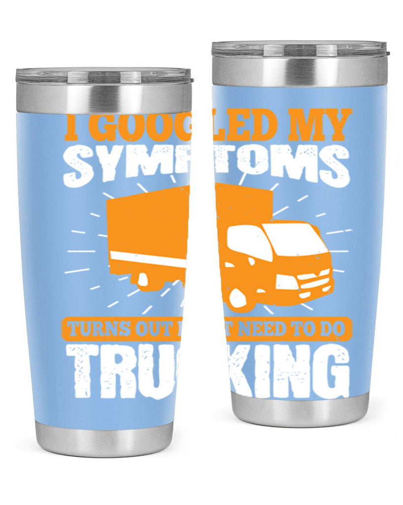 i googled my symptoms turns out i just need to do trucking Style 44#- truck driver- tumbler