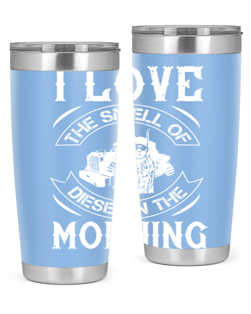 i love the smell of diesel in the morning Style 42#- truck driver- tumbler