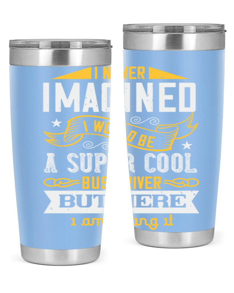 i never imagined i would be a super cool bus driver but here i am killing it Style 29#- bus driver- tumbler