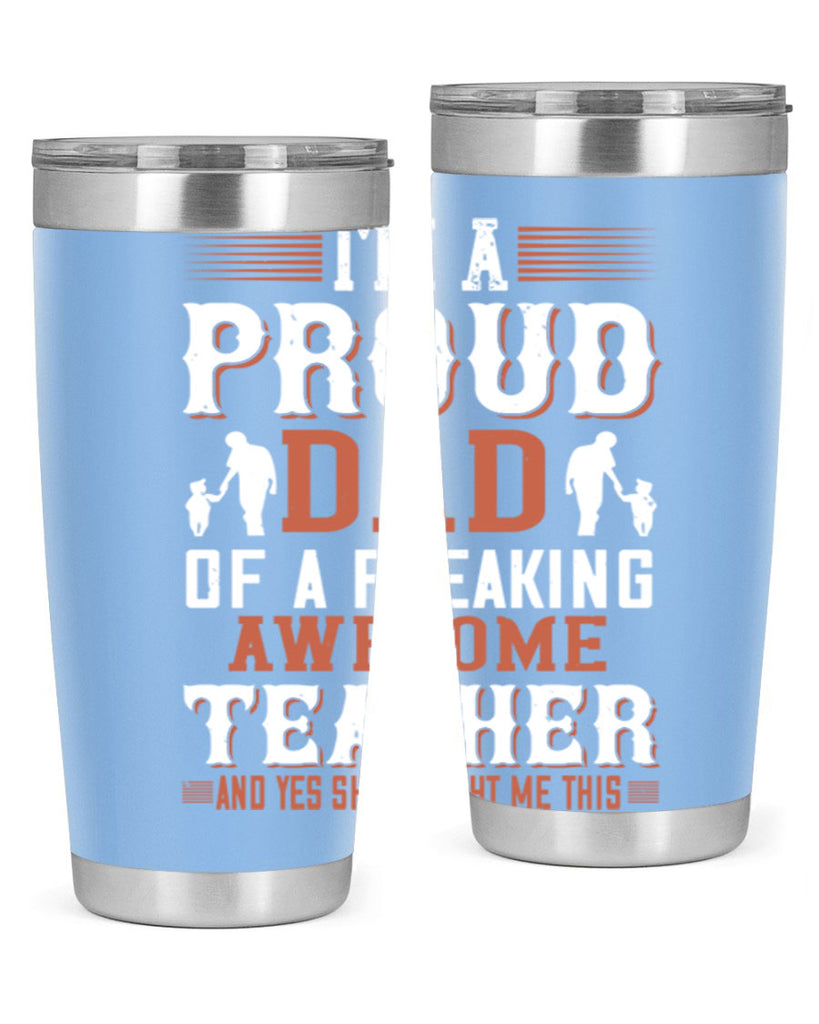 i’m a proud dad of a freaking awesome teacher and yes she bought me this 220#- fathers day- Tumbler