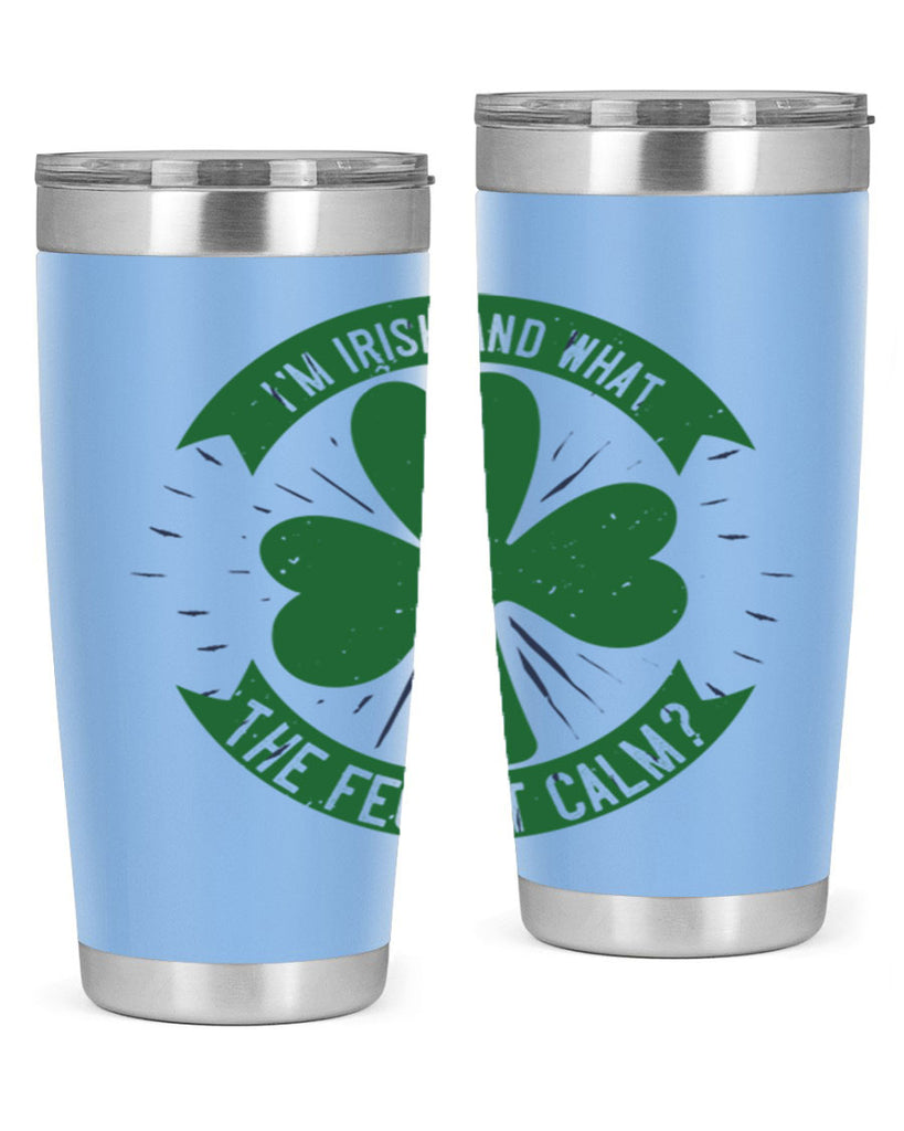 i’m irish and what the feck it calm Style 129#- St Patricks Day- Tumbler