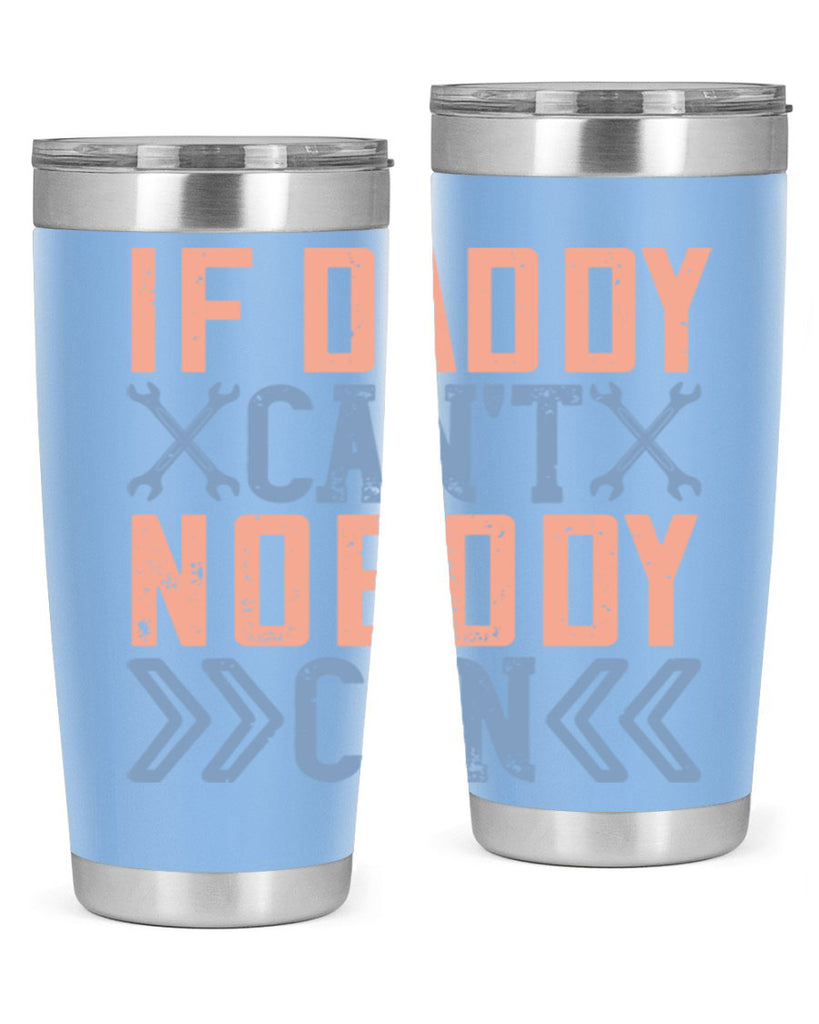 if daddy can’t nobody can 195#- fathers day- Tumbler