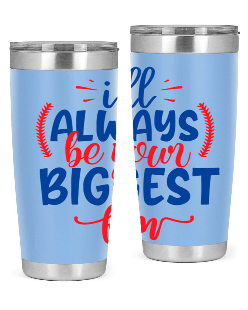 ill always be your biggest fan 2073#- baseball- Tumbler