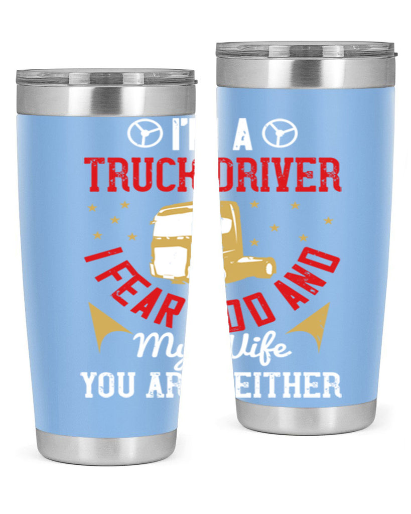 im a truck driver i fear god and my wife you are neither Style 40#- truck driver- tumbler