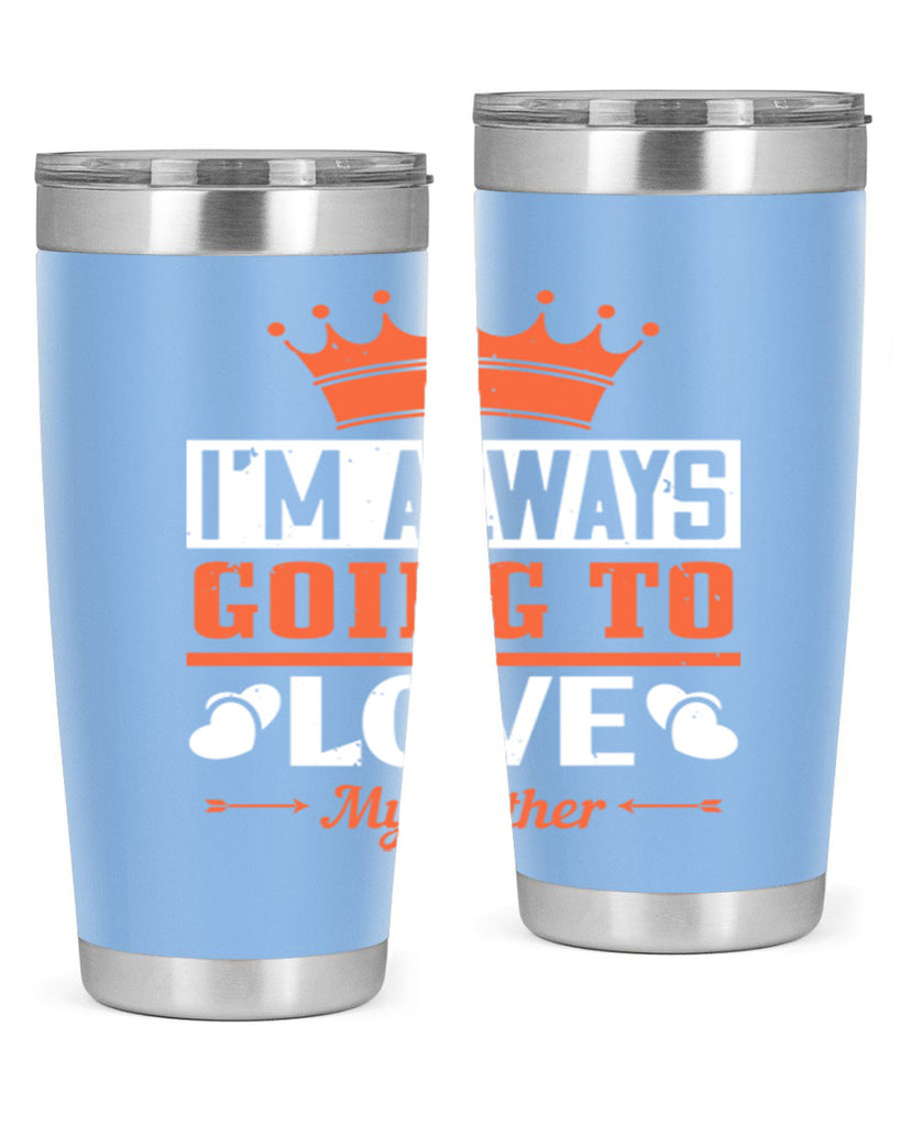 im always going to love my father 235#- fathers day- Tumbler