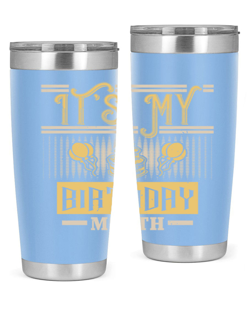 its my birthday month Style 87#- birthday- tumbler