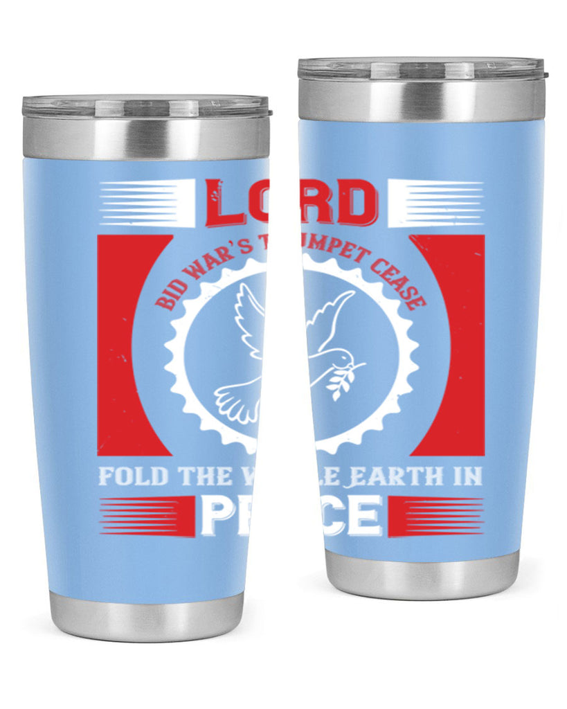 lord bid war’s trumpet cease fold the whole earth in peace 48#- Veterns Day- Tumbler