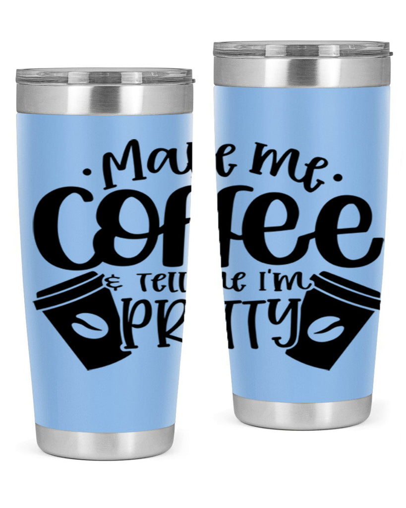 make me tell me im pretty 1#- drinking- Tumbler