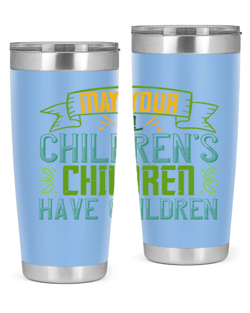 may your children’s children have children Style 114#- St Patricks Day- Tumbler