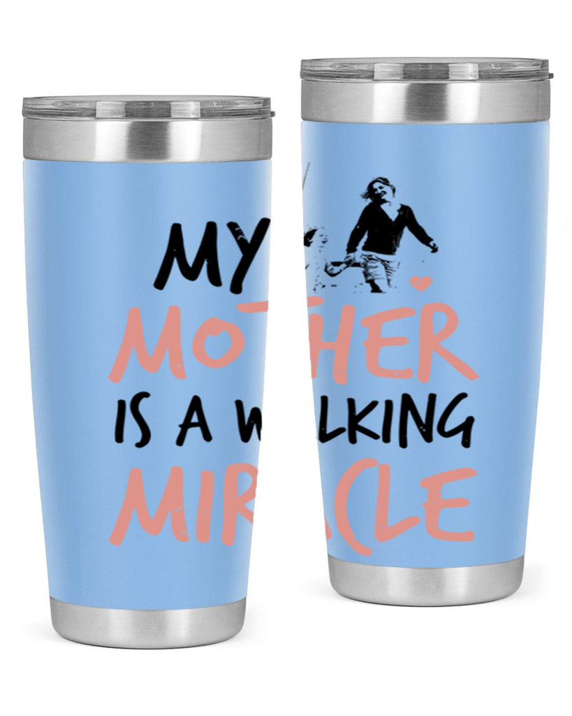 my mother is a walking miracle 36#- mothers day- Tumbler
