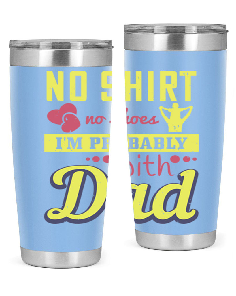 no shirt no shoes…i’m probably with dad 196#- fathers day- Tumbler