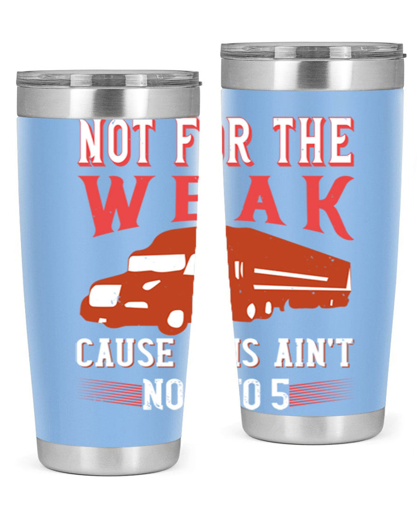 not for the weak cause this aint no to Style 26#- truck driver- tumbler