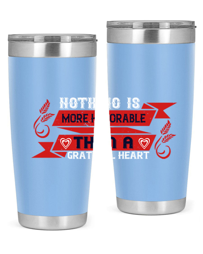 nothing is more honorable than a grateful heart 22#- thanksgiving- Tumbler