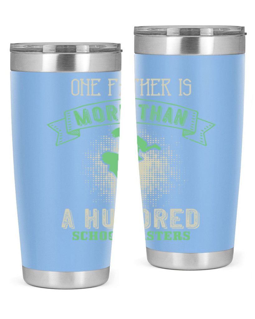 one father is more than a hundred schoolmasters 193#- fathers day- Tumbler