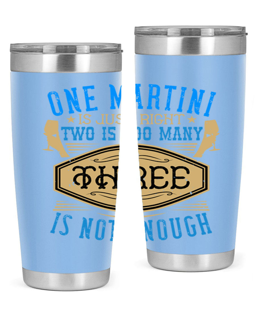 one martini is just right two is too many three is not enough 30#- drinking- Tumbler