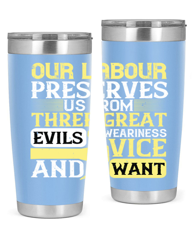 our labour preserves us from three great evils — weariness vice and want 20#- labor day- Tumbler