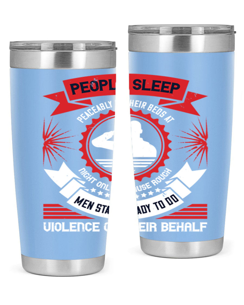 people sleep peaceably in their beds at night only because rough men 34#- Veterns Day- Tumbler
