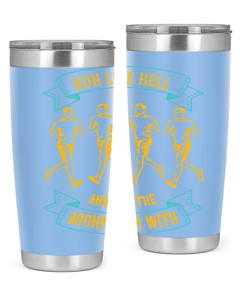 run like hell and get the agony over with 27#- running- Tumbler