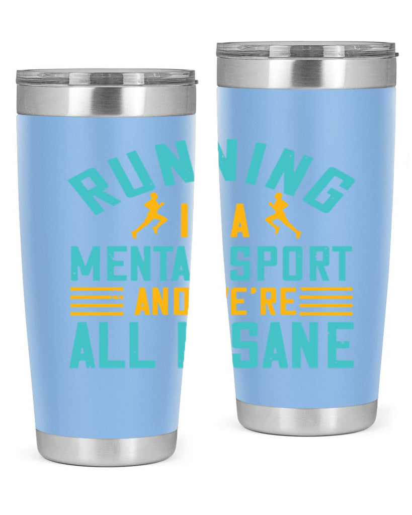 running is a mental sport and we’re all insane 23#- running- Tumbler