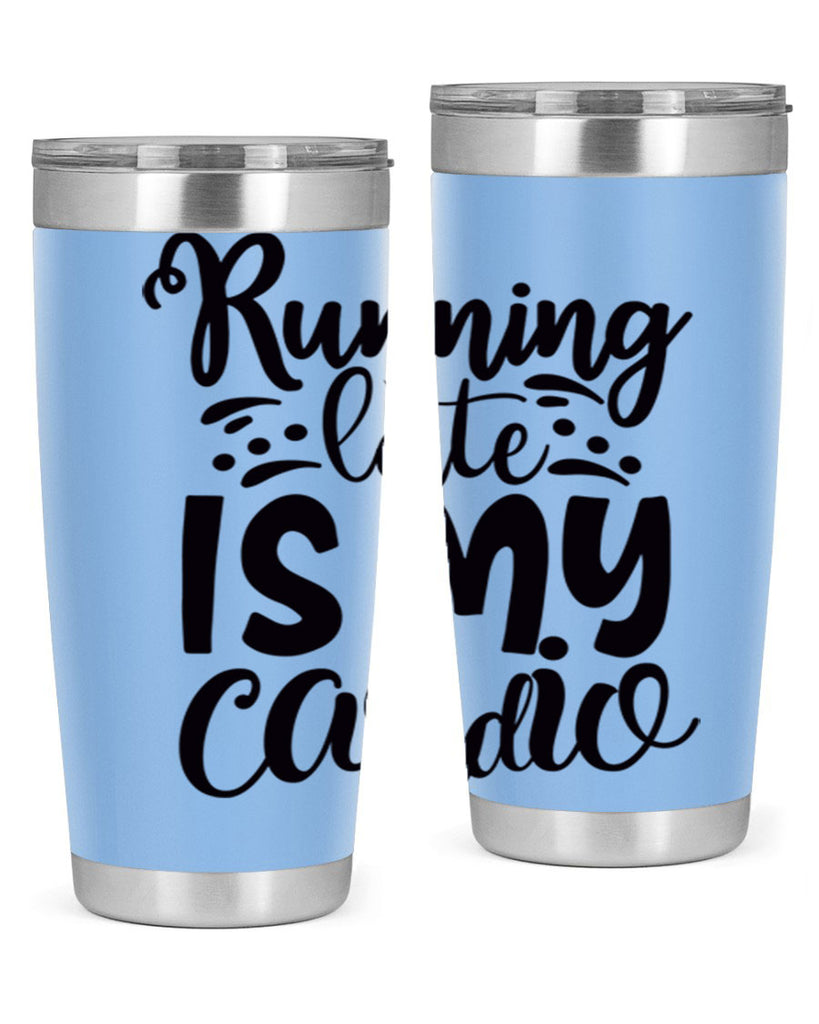 running late is my cardio 22#- gym- Tumbler