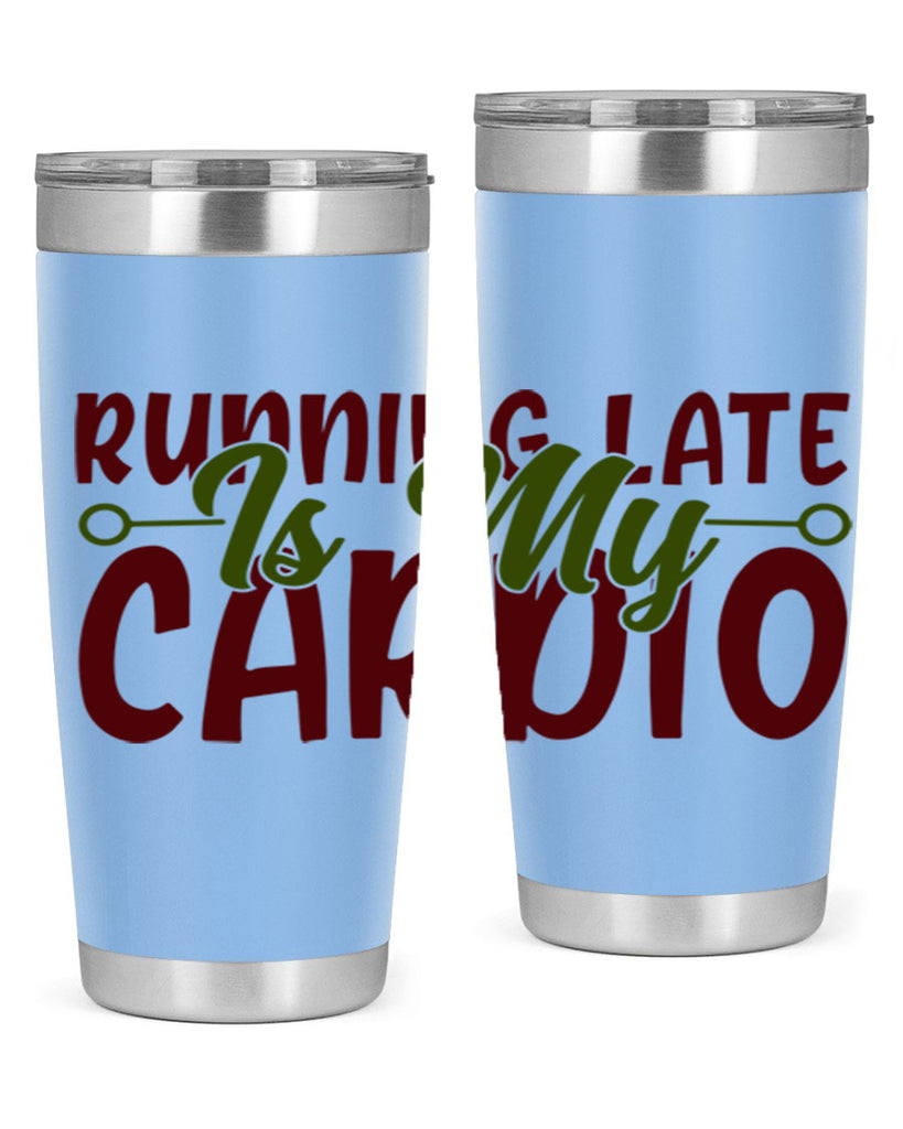 running late is my cardio 23#- gym- Tumbler