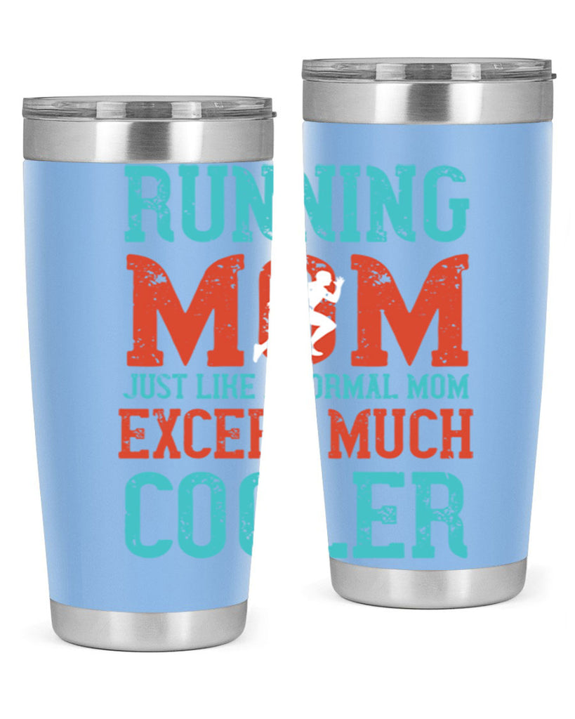 running mom just like a normal mom except much cooler 18#- running- Tumbler