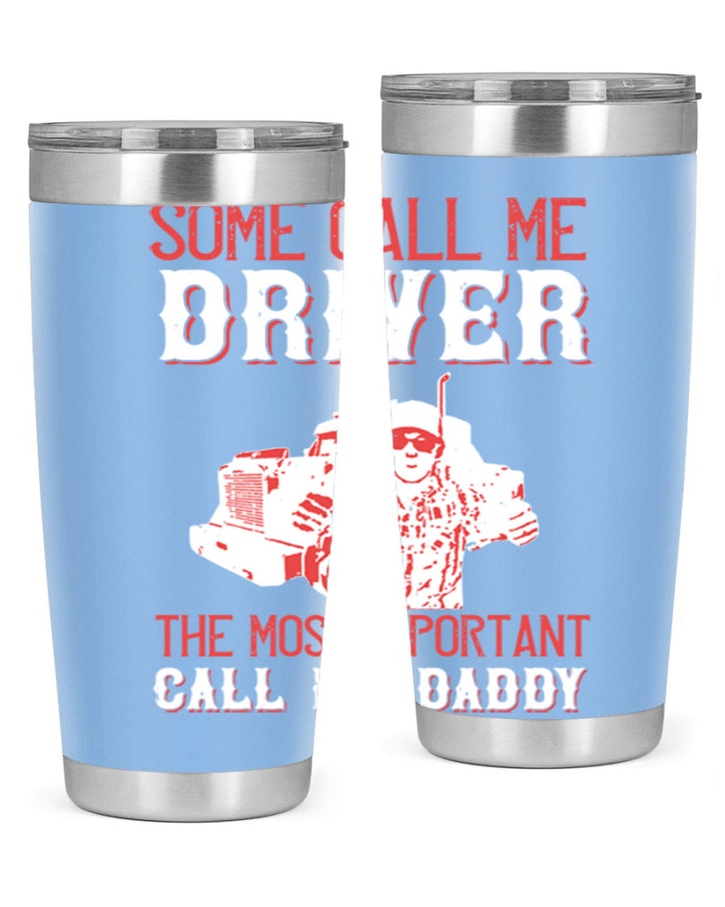 some call me driver the most important call me daddy Style 24#- truck driver- tumbler