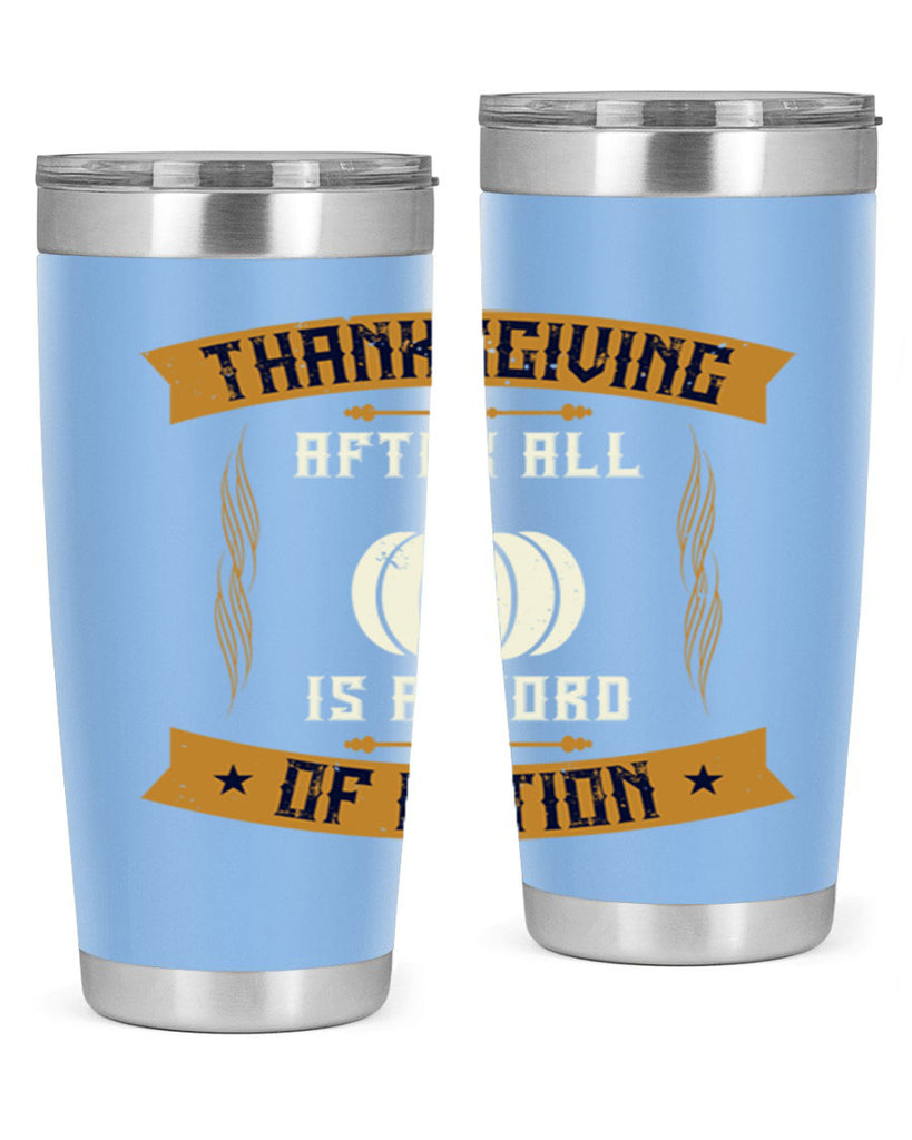 thanksgiving after all is a word of action 8#- thanksgiving- Tumbler