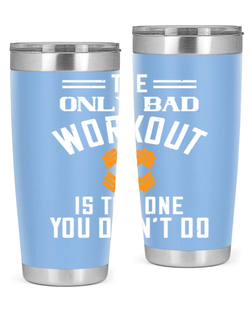 the only bad workout is the onedid not it 64#- gym- Tumbler
