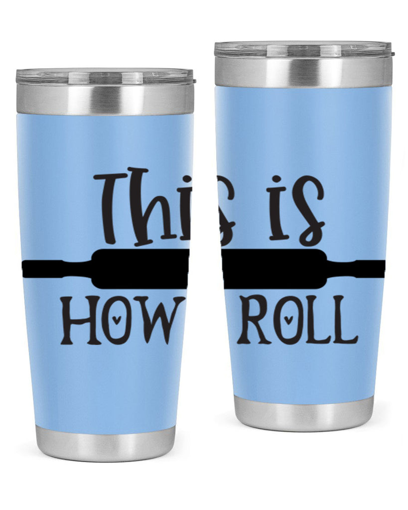 this is how i roll 76#- kitchen- Tumbler