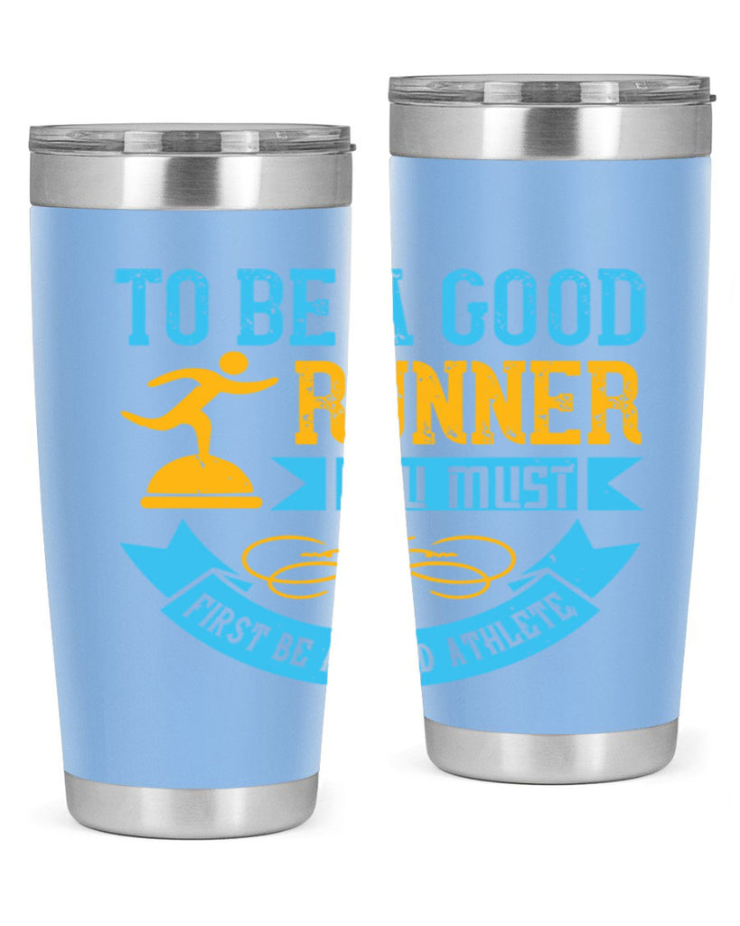 to be a good runner you must first be a good athlete 7#- running- Tumbler