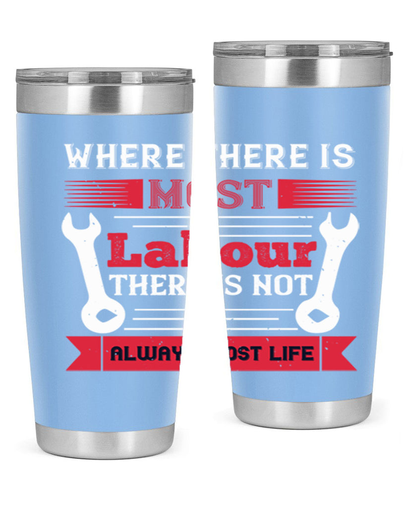 where there is most labour there is not always most life 10#- labor day- Tumbler
