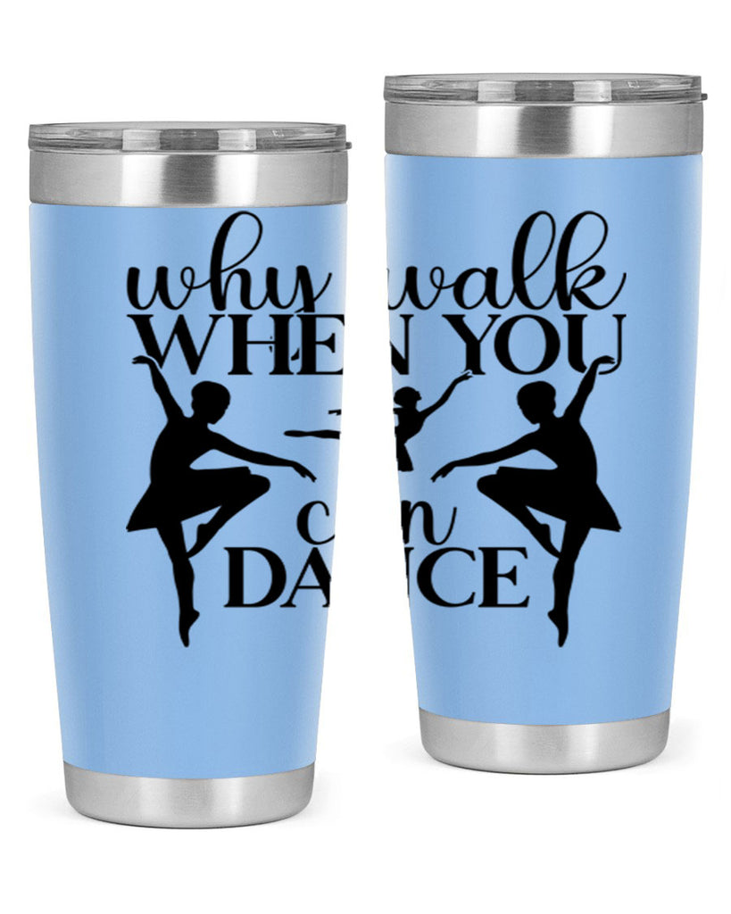 why walk when you can dance94#- ballet- Tumbler