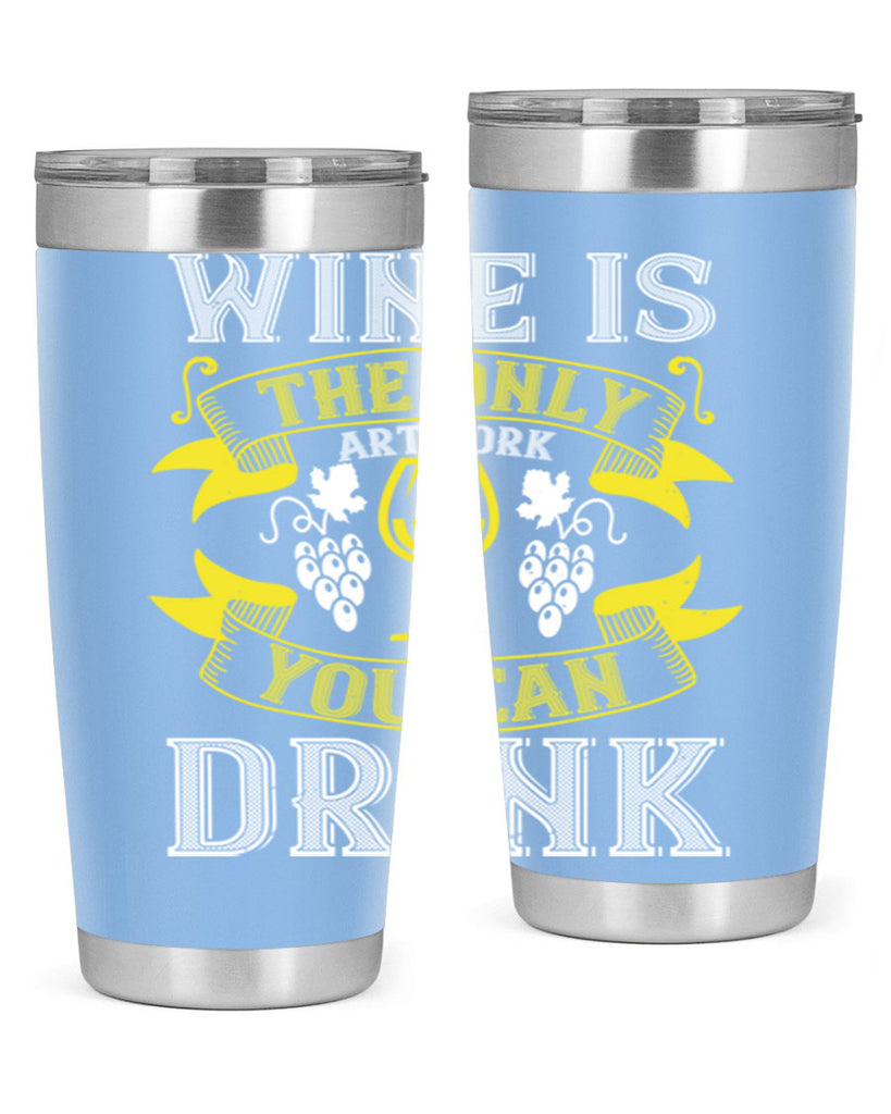 wine is the only artwork you can drink 1#- wine- Tumbler