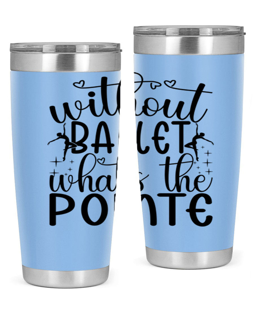 without ballet wahts the pointe95#- ballet- Tumbler