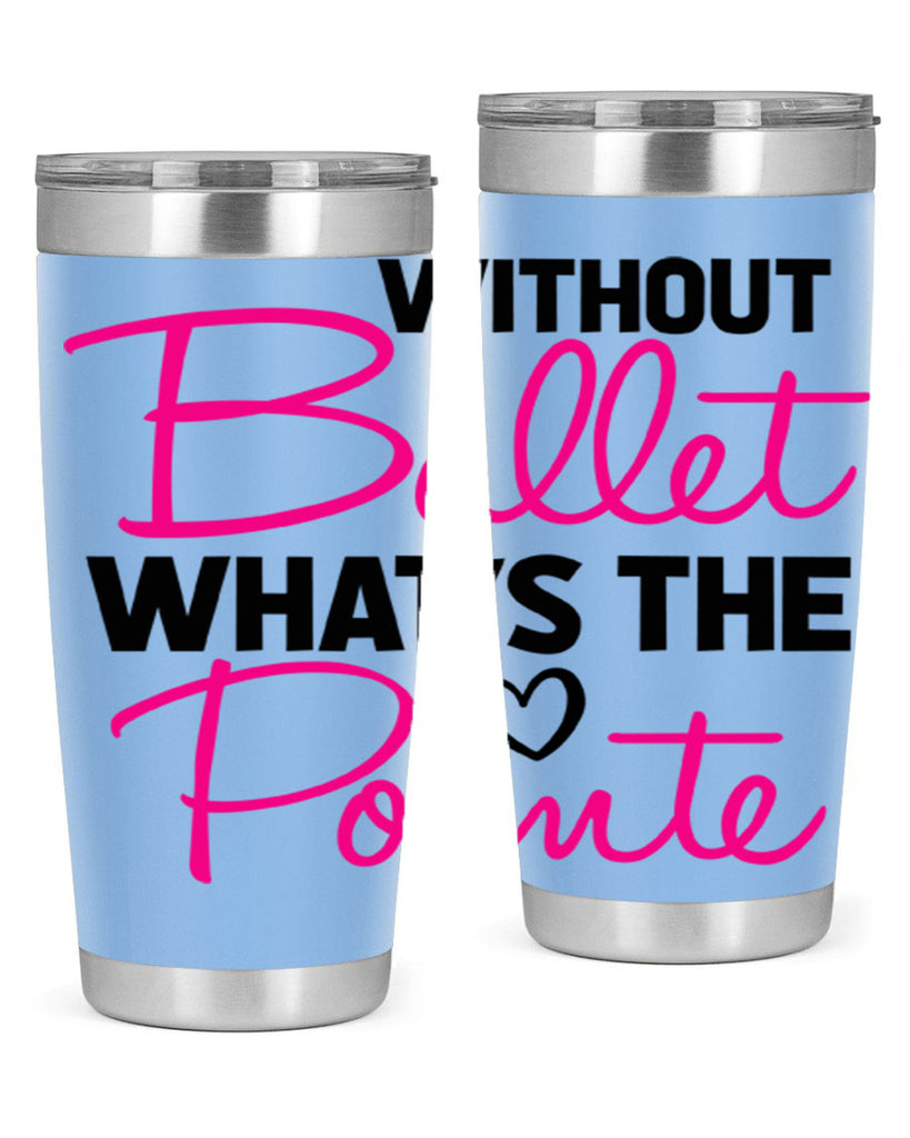 without ballet whats the pointe98#- ballet- Tumbler