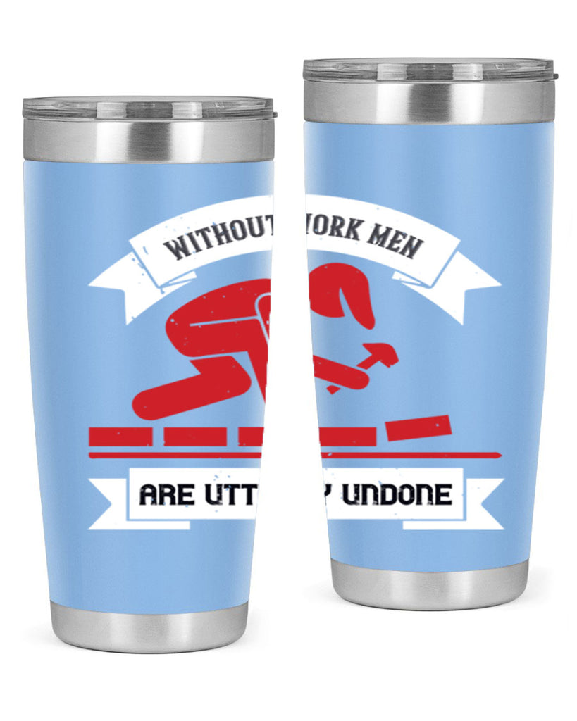 without work men are utterly undone 7#- labor day- Tumbler