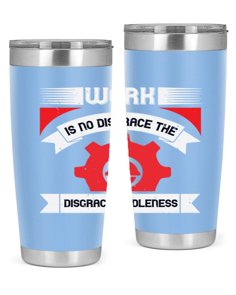 work is no disgrace the disgrace is idleness 5#- labor day- Tumbler