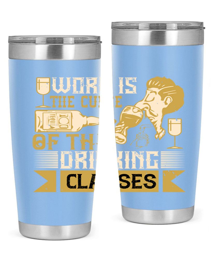 work is the curse of the drinking classes 15#- drinking- Tumbler