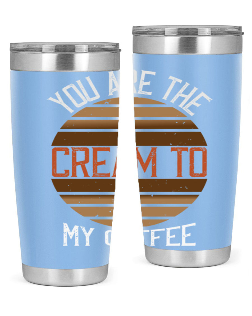 you are the cream to my coffee 228#- coffee- Tumbler