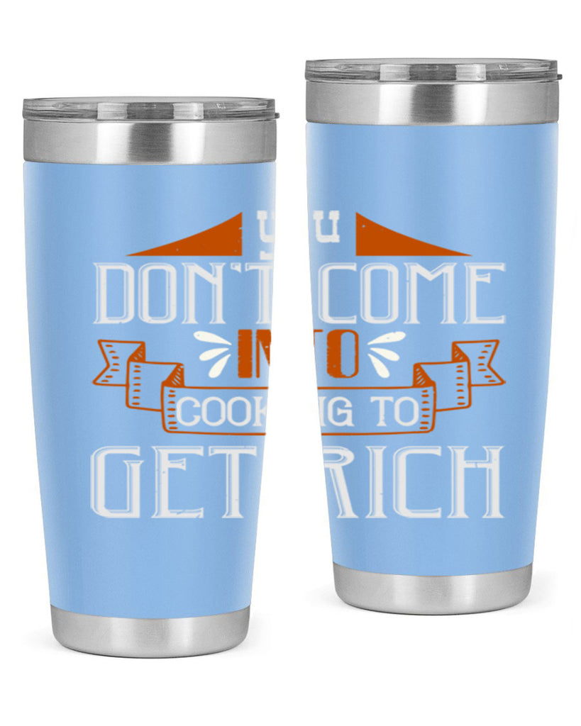 you dont come into cooking to get rich 7#- cooking- Tumbler
