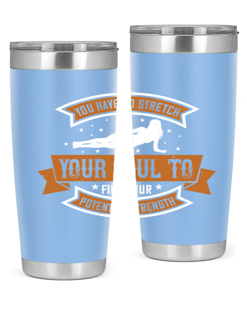 you have to stretch your soul to find your potential strength 2#- yoga- Tumbler