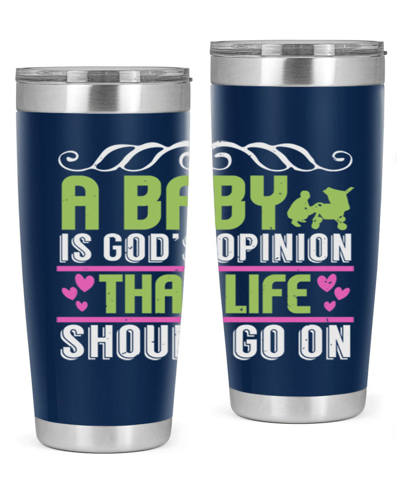 A baby is God opinion that life should go on Style 168#- baby- tumbler